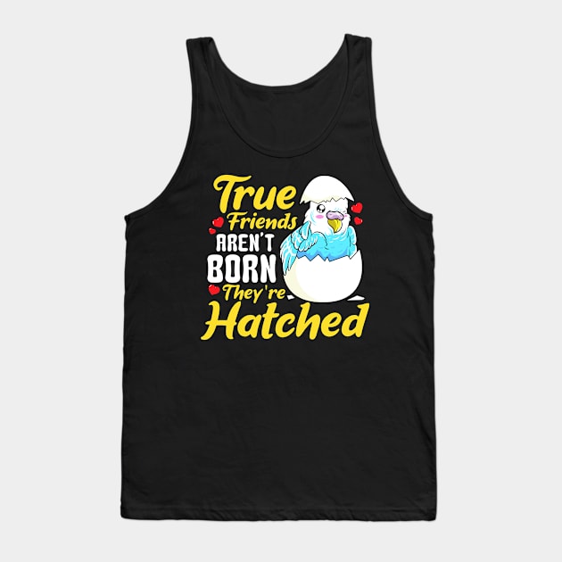 Cute True Friends Aren't Born, They're Hatched Tank Top by theperfectpresents